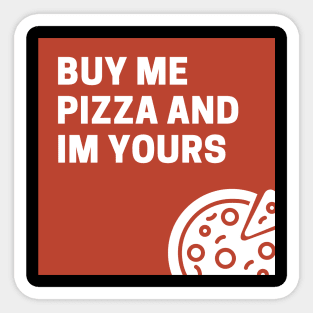 Buy Me Pizza And I'm Yours Sticker